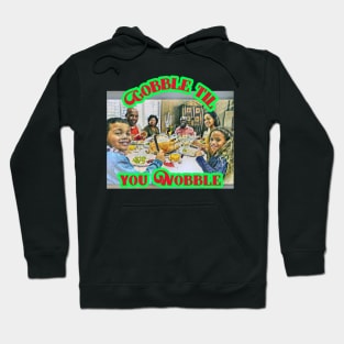 Gobble Til You Wobble (family Thanksgiving) Hoodie